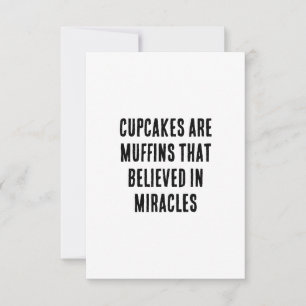 Cupcakes are muffins that believed in miracles thank you card
