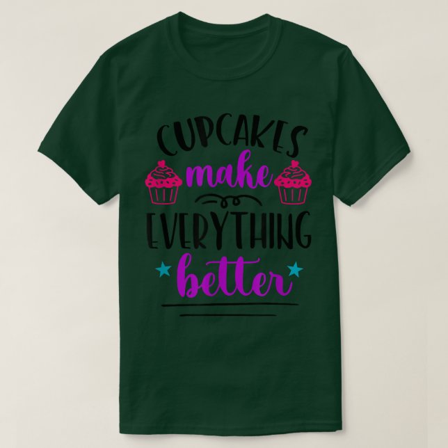 Cupcakes Make Everything Better Funny Baker Bakery T-Shirt (Design Front)