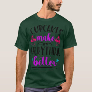 Cupcakes Make Everything Better Funny Baker Bakery T-Shirt