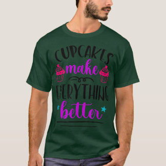 Cupcakes Make Everything Better Funny Baker Bakery T-Shirt
