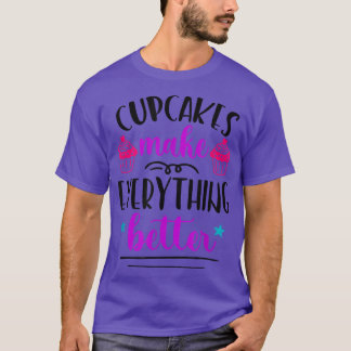 Cupcakes Make Everything Better Funny Baker Bakery T-Shirt