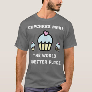 Cupcakes Make the World A Better Place Cute Baking T-Shirt