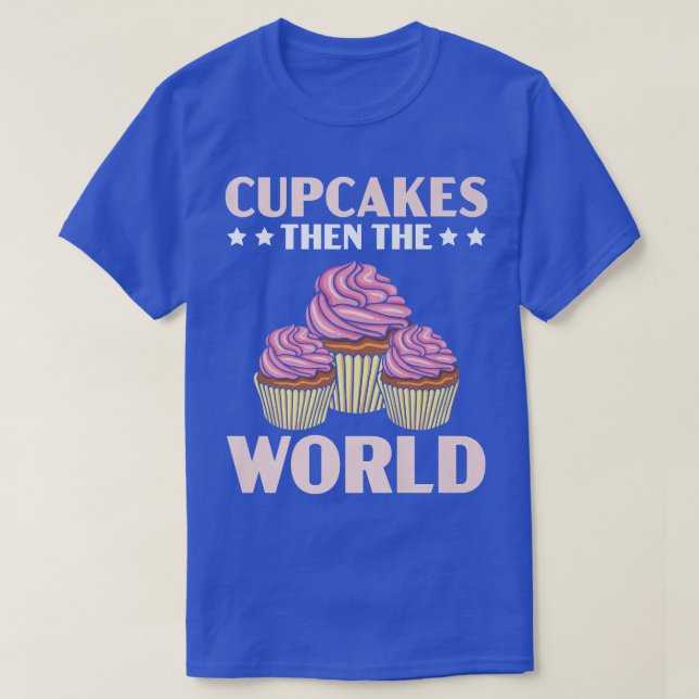 Cupcakes Then The World Muffin Pastry Food Pastrie T-Shirt (Design Front)