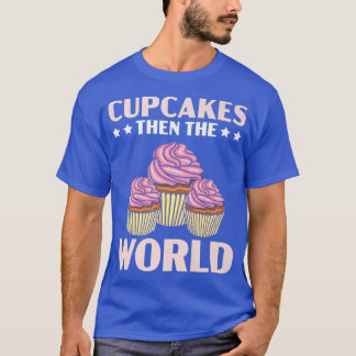 Cupcakes Then The World Muffin Pastry Food Pastrie T-Shirt