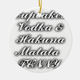 Cupcakes Vodka  Hakuna Matata FUNNY Ceramic Tree Decoration