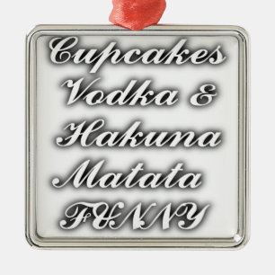 Cupcakes Vodka  Hakuna Matata FUNNY Metal Tree Decoration