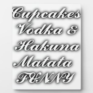 Cupcakes Vodka  Hakuna Matata FUNNY Plaque