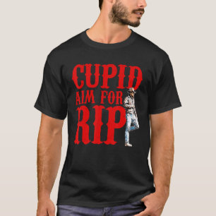 Cupid Aim For Rip, Funny Valentineu2019s Day, Vale T-Shirt