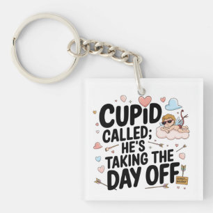 CUPID CALLED, HE'S TAKING THE DAY OFF Keychain