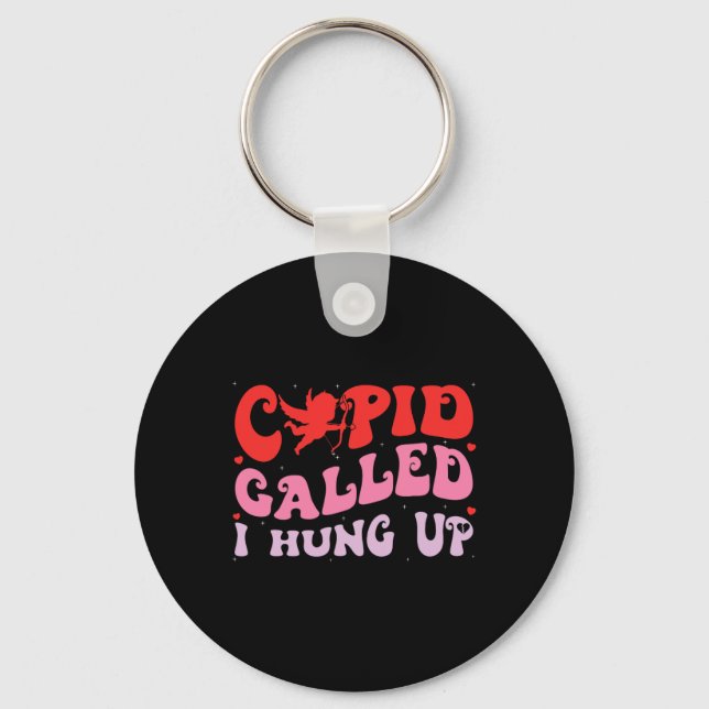 Cupid Called I Hung Up Happy Valentine Apparel  Key Ring (Front)