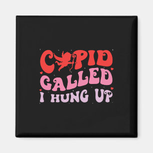 Cupid Called I Hung Up Happy Valentine Apparel Magnet