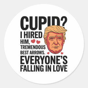 Cupid I Hired Him Tremendous Guy Best Arrows Trump Classic Round Sticker