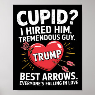 Cupid I Hired Him Tremendous Guy Best Arrows Trump Poster