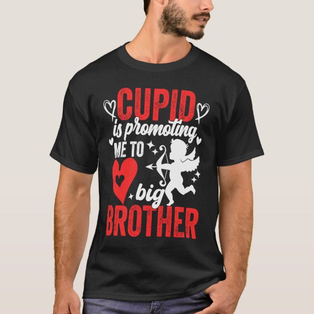 Cupid Is Promoting Me To Big Brother  Valentines D T-Shirt (Front)