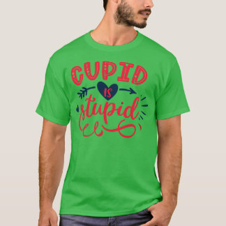 Cupid is Stupid 1 T-Shirt