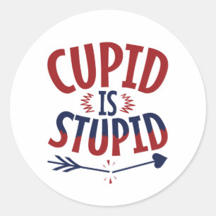 Cupid Is Stupid Anti Valentine's Day Single Classic Round Sticker