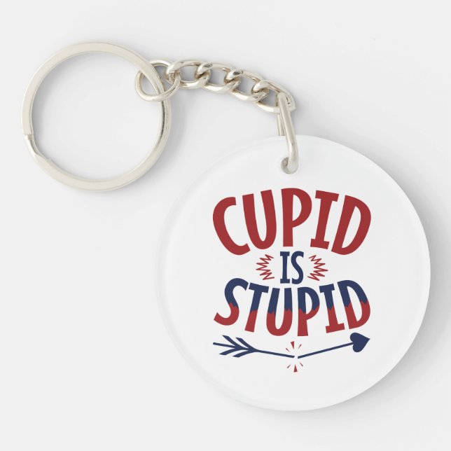 Cupid Is Stupid Anti Valentine's Day Single Key Ring (Front)