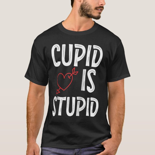 Cupid Is Stupid Anti Valentine's Day Stupid Cupid  T-Shirt (Front)
