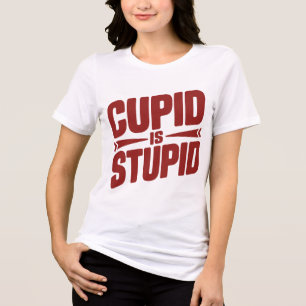 Cupid Is Stupid – Funny Anti-Valentine Sarcastic Tri-Blend Shirt
