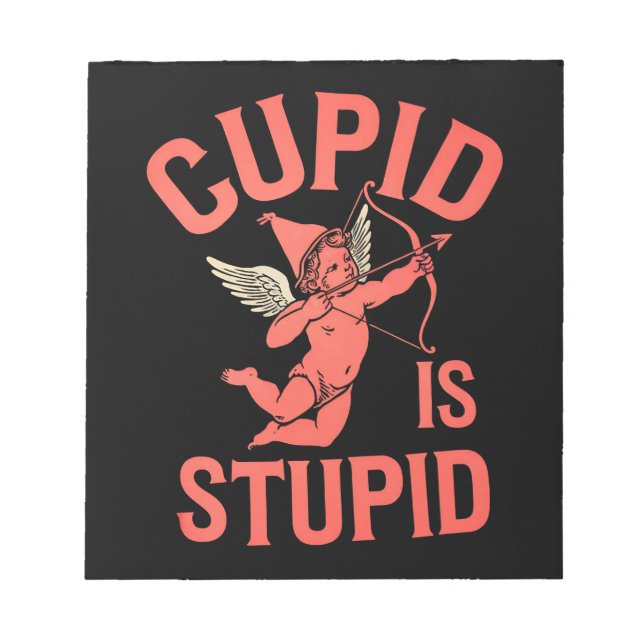 Cupid Is Stupid Funny Valentine’s Day Notepad (Front)