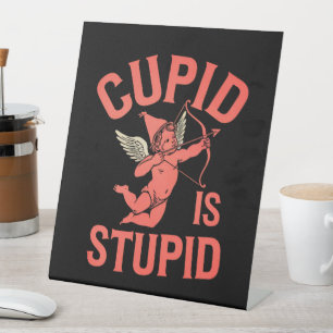 Cupid Is Stupid Funny Valentine’s Day Pedestal Sign