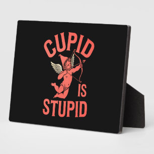 Cupid Is Stupid Funny Valentine’s Day Plaque