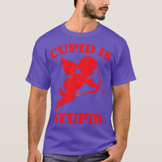 CUPID IS STUPID T-Shirt