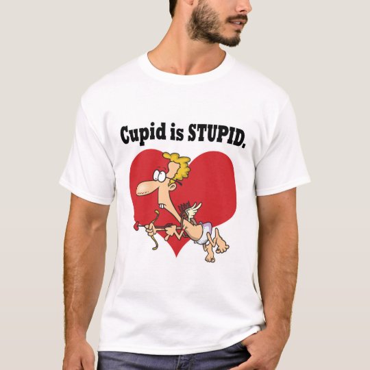 cupid is stupid T-Shirt