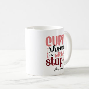 Cupid Rhymes With Stupid Anti Valentine's Day Coffee Mug