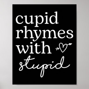 Cupid Rhymes With Stupid Funny Anti Valentine Poster