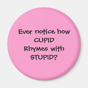 CUPID rhymes with STUPID - magnet