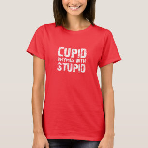 Cupid rhymes with Stupid T-Shirt