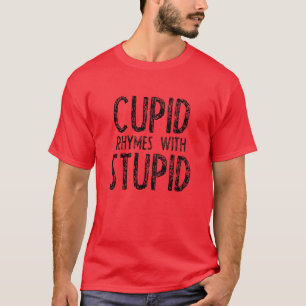Cupid Rhymes With Stupid T-Shirt