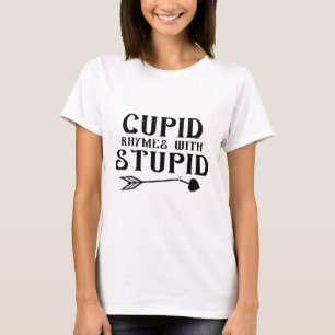 Cupid Rhymes With Stupid T-Shirt