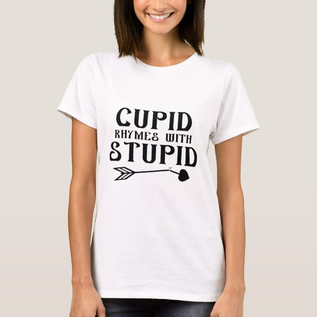 Cupid Rhymes With Stupid T-Shirt (Front)