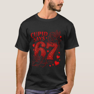 Cupid Says 67 Cute Funny Valentines Day 6 7 Couple T-Shirt
