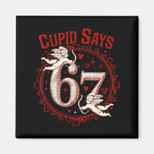 Cupid Says 67 Funny 6 7 Six Seven Meme Slang Valen Magnet