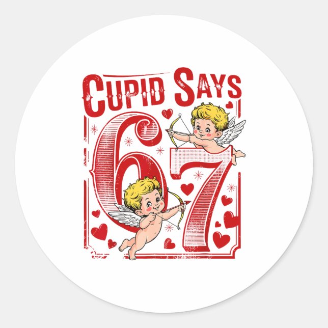Cupid Says 67 Valentine Couple Matching Six Seven  Classic Round Sticker (Front)