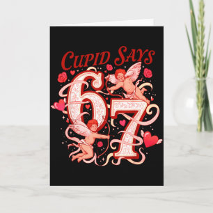 Cupid Says Six Seven 67 Funny Valentine Men Women Card