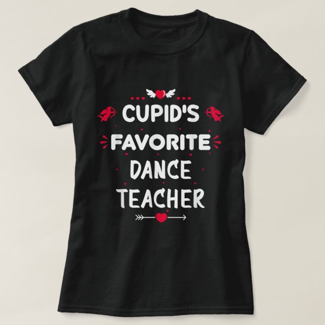 Cupid's Favourite Dance Teacher Valentine's Day Gi T-Shirt (Design Front)