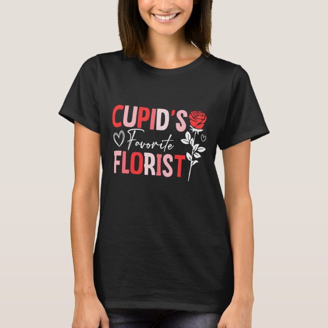 Cupid's Favourite Florist Valentine's day 2024 T-Shirt (Front)