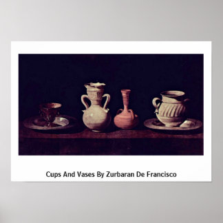 Cups And Vases By Zurbaran De Francisco Poster