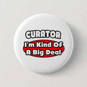 Curator ... Big Deal 6 Cm Round Badge