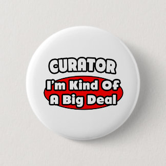 Curator ... Big Deal 6 Cm Round Badge