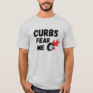 curbs fear me T-Shirt