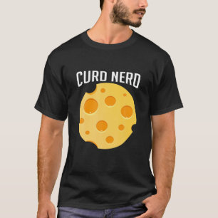 Curd Nerd Funny Cheesy Pun Cheese Lover Foodie T-Shirt