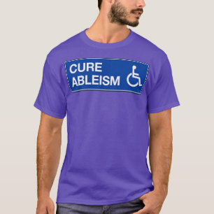 Cure Ableism Disability Activist1 T-Shirt