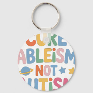 Cure Ableism Not Autis Key Ring