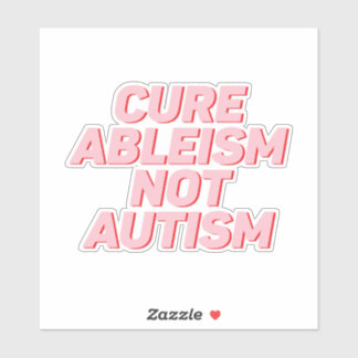 Cure Ableism Not Autism