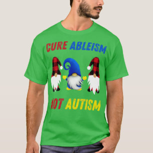 CURE ABLEISM NOT AUTISM T-Shirt